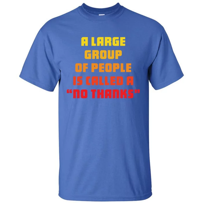 A Large Group Of People Is Called A No Thanks Cool Gift Tall T-Shirt