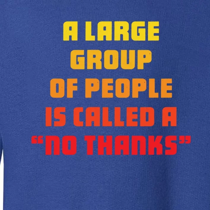 A Large Group Of People Is Called A No Thanks Cool Gift Toddler Sweatshirt