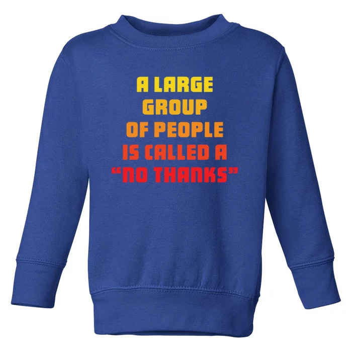 A Large Group Of People Is Called A No Thanks Cool Gift Toddler Sweatshirt