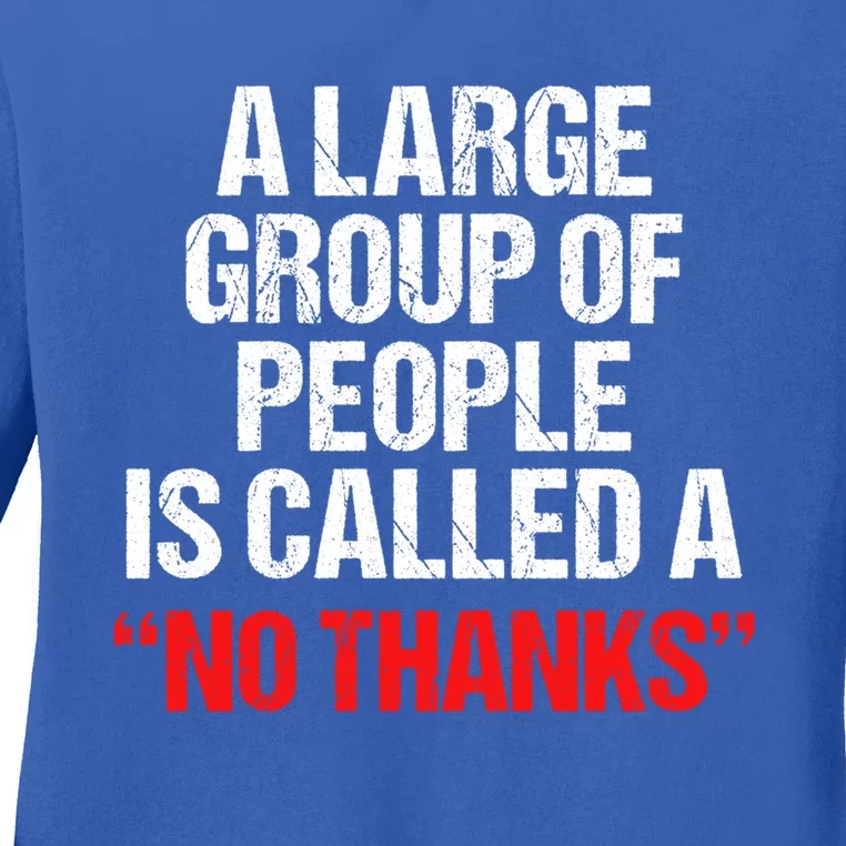 A Large Group Of People Is Called A No Thanks Cool Gift Ladies Long Sleeve Shirt