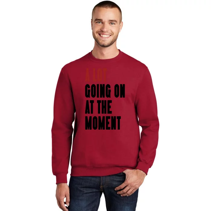 A Lot Going On At The Moment Sweatshirt