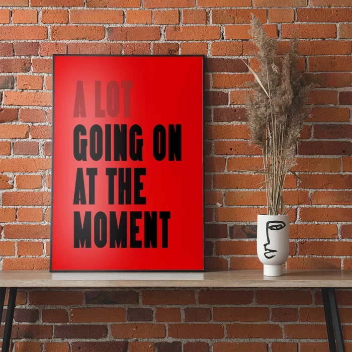 A Lot Going On At The Moment Poster