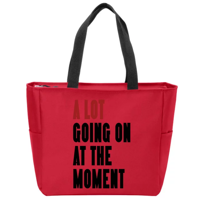 A Lot Going On At The Moment Zip Tote Bag