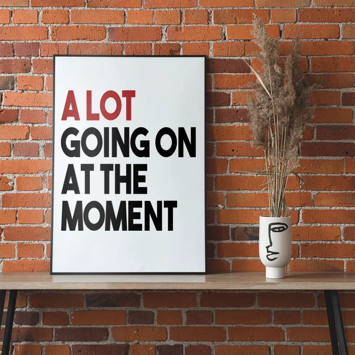 A Lot Going On At The Moment Poster