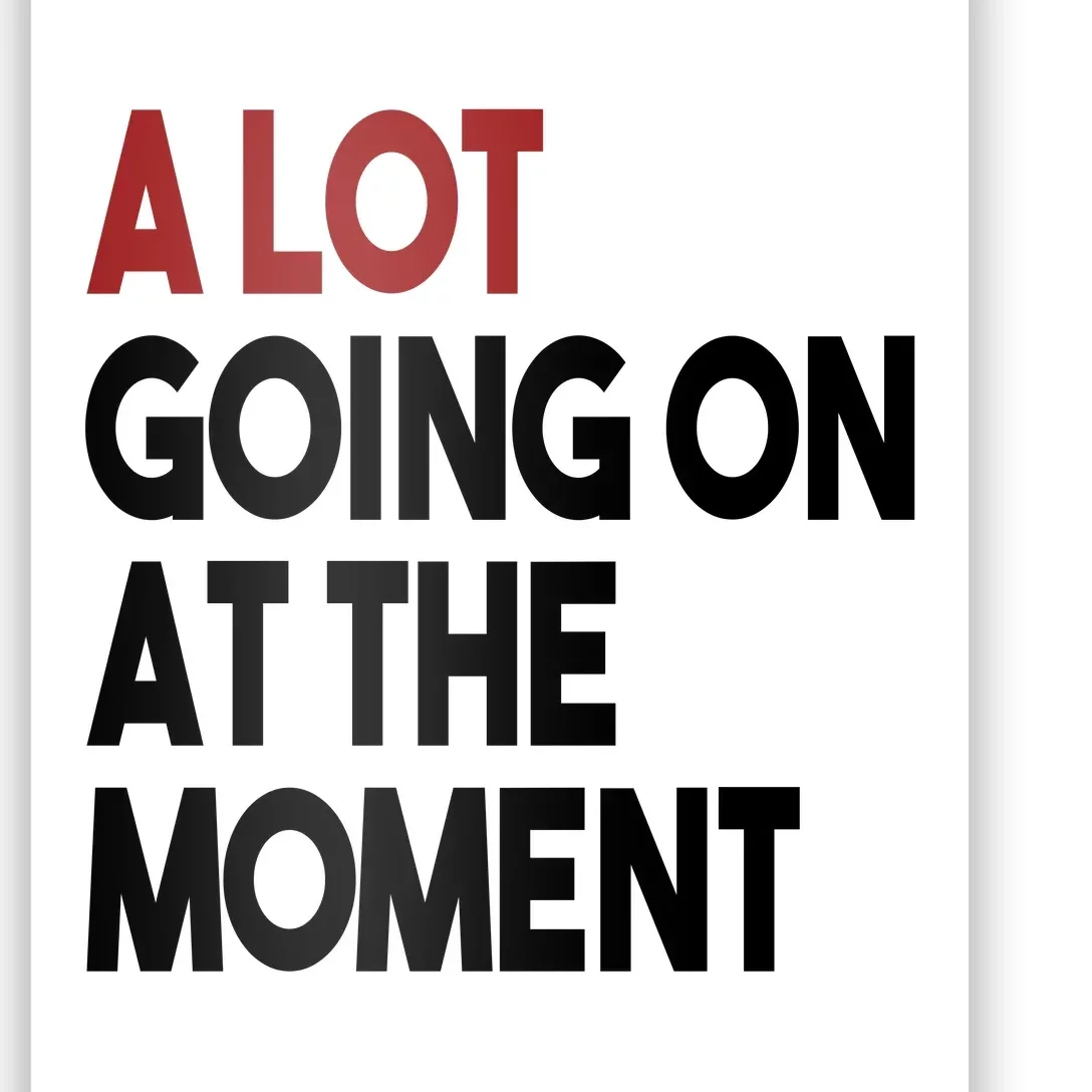 A Lot Going On At The Moment Poster