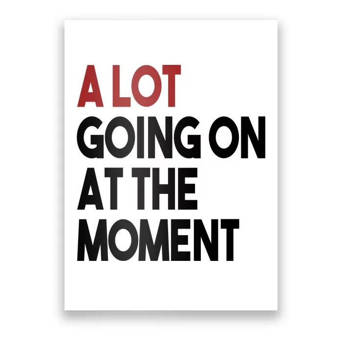 A Lot Going On At The Moment Poster