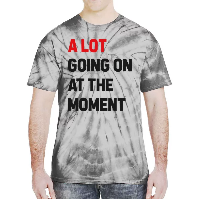 A Lot Going On At The Moment Funny Tie-Dye T-Shirt