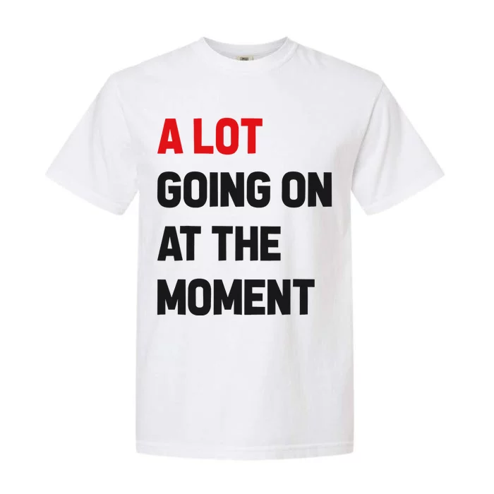 A Lot Going On At The Moment Funny Garment-Dyed Heavyweight T-Shirt