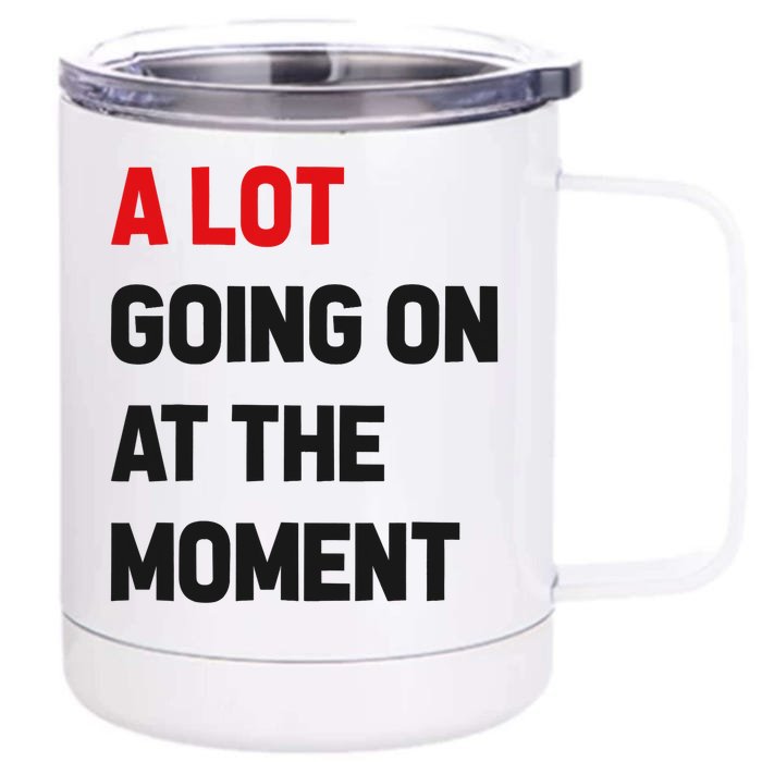 A Lot Going On At The Moment Funny Front & Back 12oz Stainless Steel Tumbler Cup