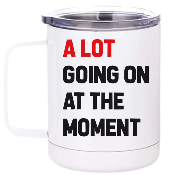 A Lot Going On At The Moment Funny Front & Back 12oz Stainless Steel Tumbler Cup