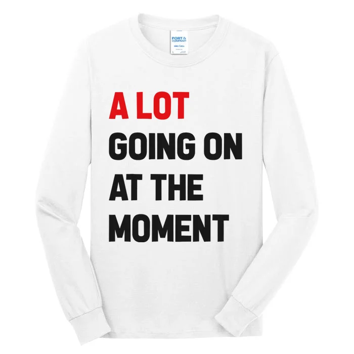 A Lot Going On At The Moment Funny Tall Long Sleeve T-Shirt