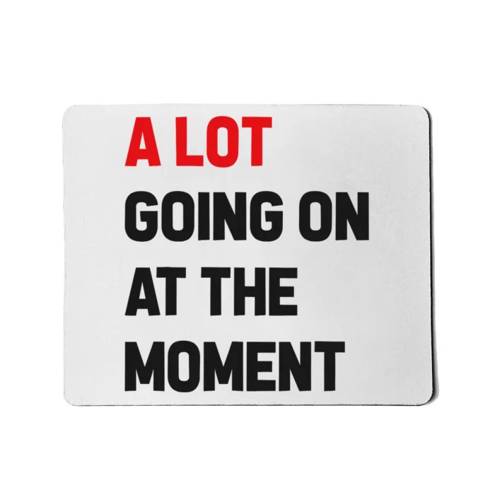 A Lot Going On At The Moment Funny Mousepad