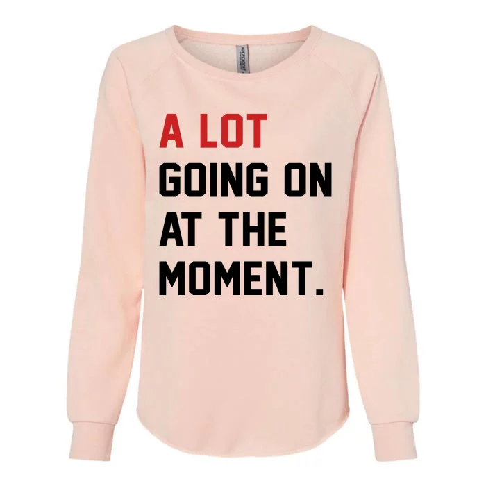 A Lot Going At The Moment Womens California Wash Sweatshirt