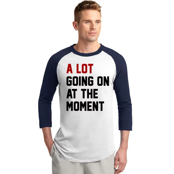 A Lot Going On At The Moment Funny Era Baseball Sleeve Shirt