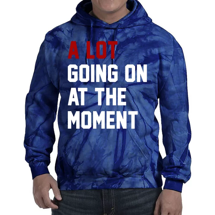 A Lot Going On At The Moment Funny Era Tie Dye Hoodie