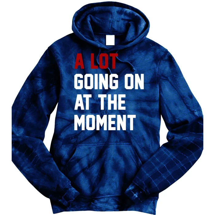 A Lot Going On At The Moment Funny Era Tie Dye Hoodie