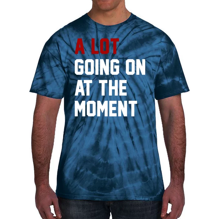 A Lot Going On At The Moment Funny Era Tie-Dye T-Shirt