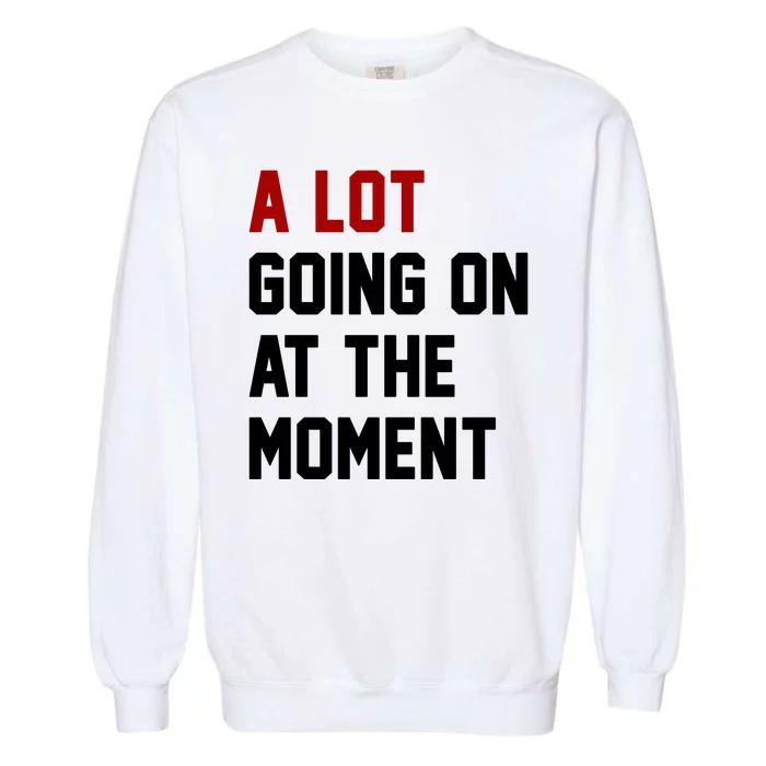 A Lot Going On At The Moment Funny Era Garment-Dyed Sweatshirt