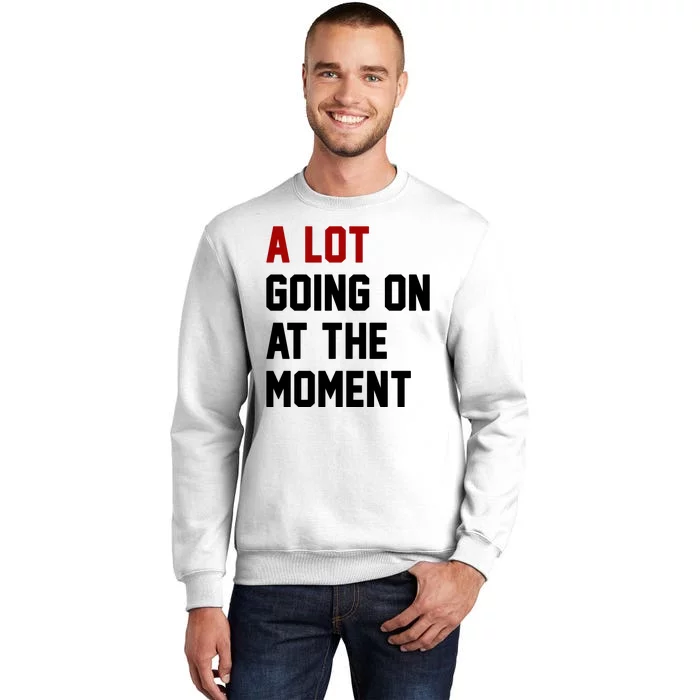 A Lot Going On At The Moment Funny Era Sweatshirt