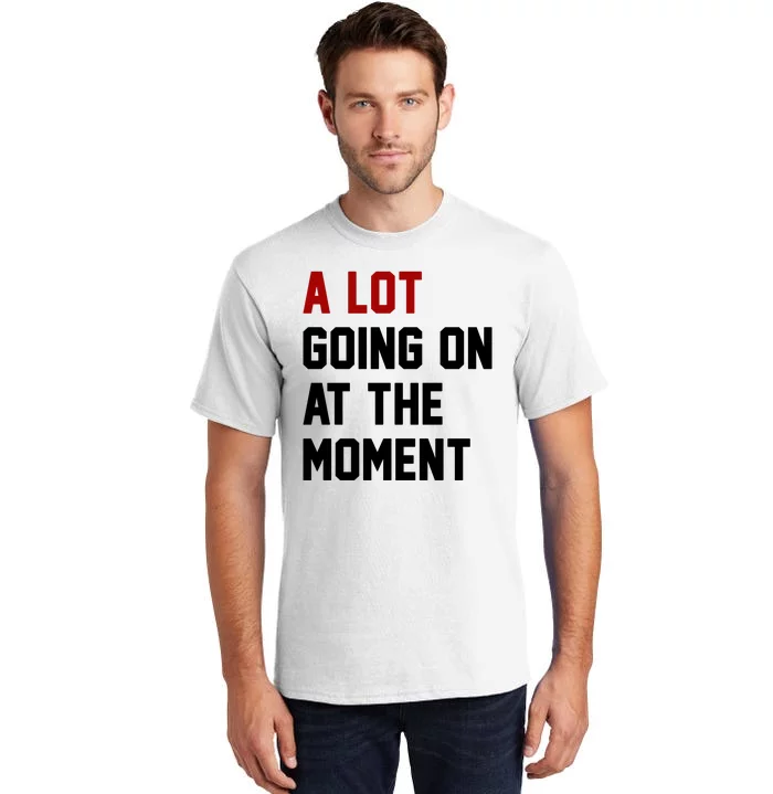 A Lot Going On At The Moment Funny Era Tall T-Shirt