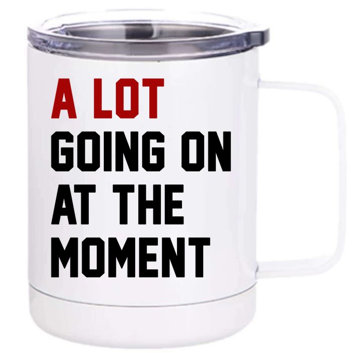 A Lot Going On At The Moment Funny Era Front & Back 12oz Stainless Steel Tumbler Cup