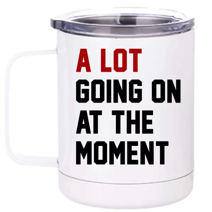 A Lot Going On At The Moment Funny Era Front & Back 12oz Stainless Steel Tumbler Cup