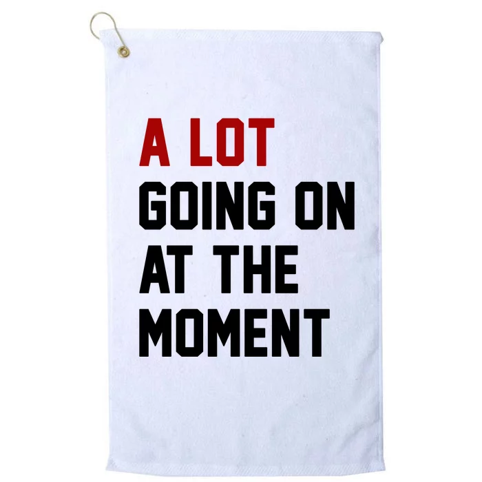 A Lot Going On At The Moment Funny Era Platinum Collection Golf Towel