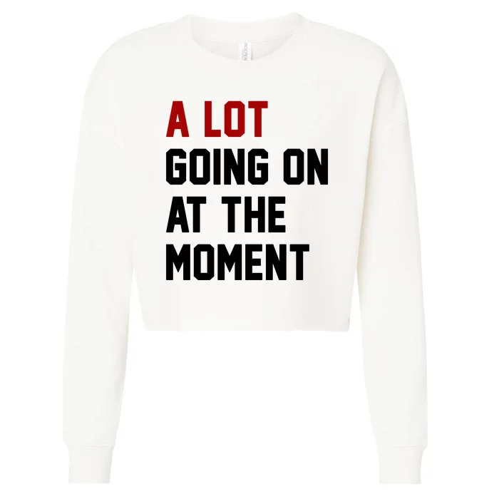 A Lot Going On At The Moment Funny Era Cropped Pullover Crew