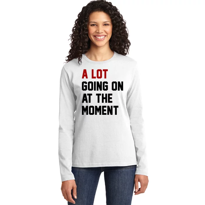 A Lot Going On At The Moment Funny Era Ladies Long Sleeve Shirt