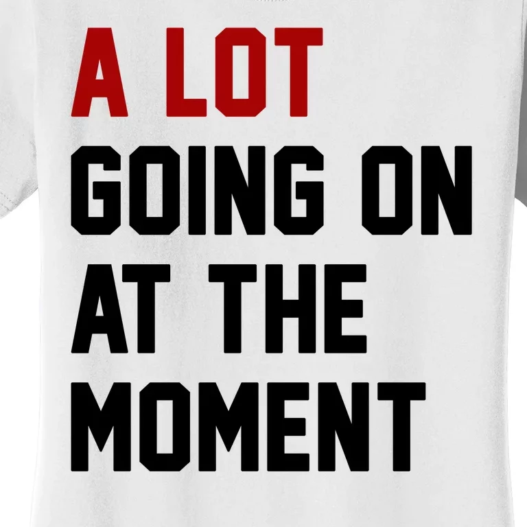 A Lot Going On At The Moment Funny Era Women's T-Shirt