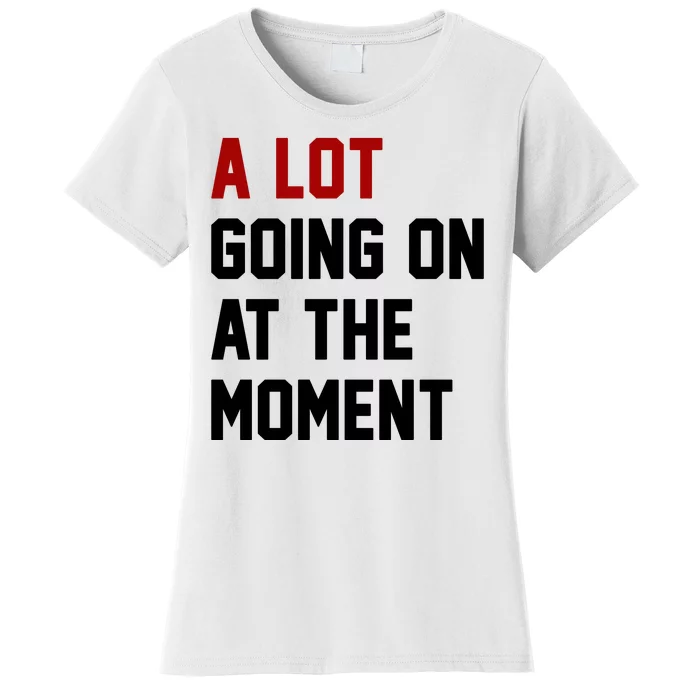 A Lot Going On At The Moment Funny Era Women's T-Shirt