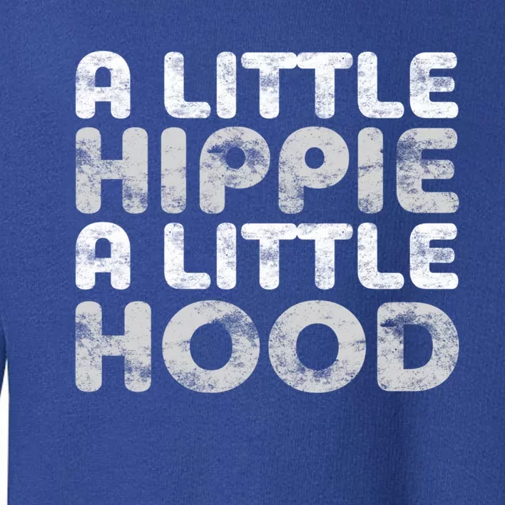 A Little Hippie A Little Hood Great Gift Gifgreat Gift Toddler Sweatshirt