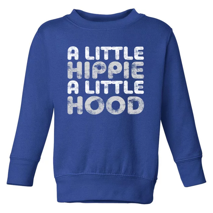 A Little Hippie A Little Hood Great Gift Gifgreat Gift Toddler Sweatshirt