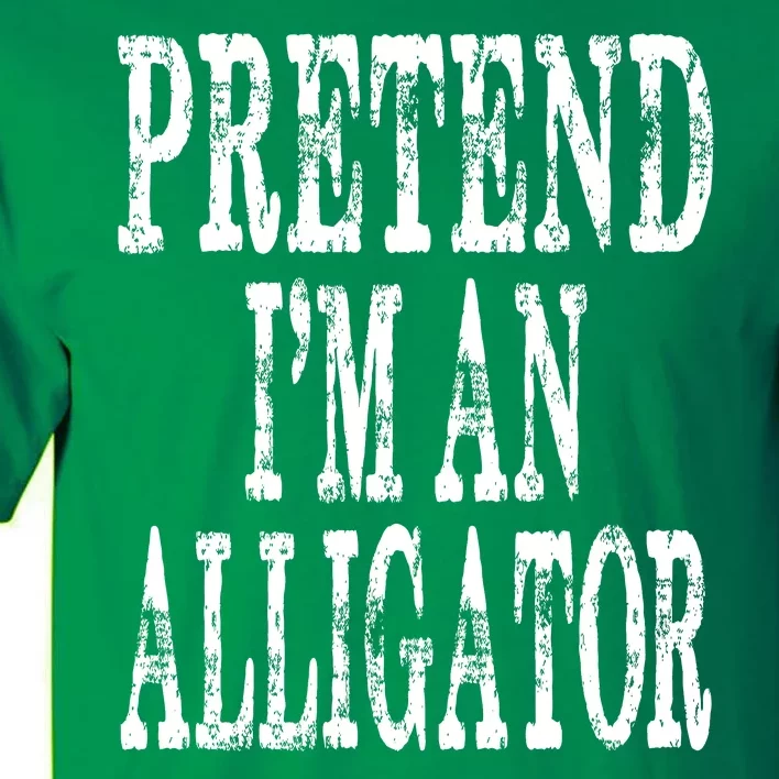 Alligator Lazy Halloween Costume Pretend Im An Alligator Tall T-Shirt