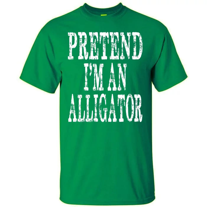 Alligator Lazy Halloween Costume Pretend Im An Alligator Tall T-Shirt