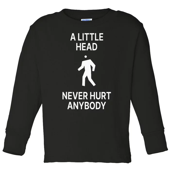 A Little Head Never Hurt Anybody Toddler Long Sleeve Shirt