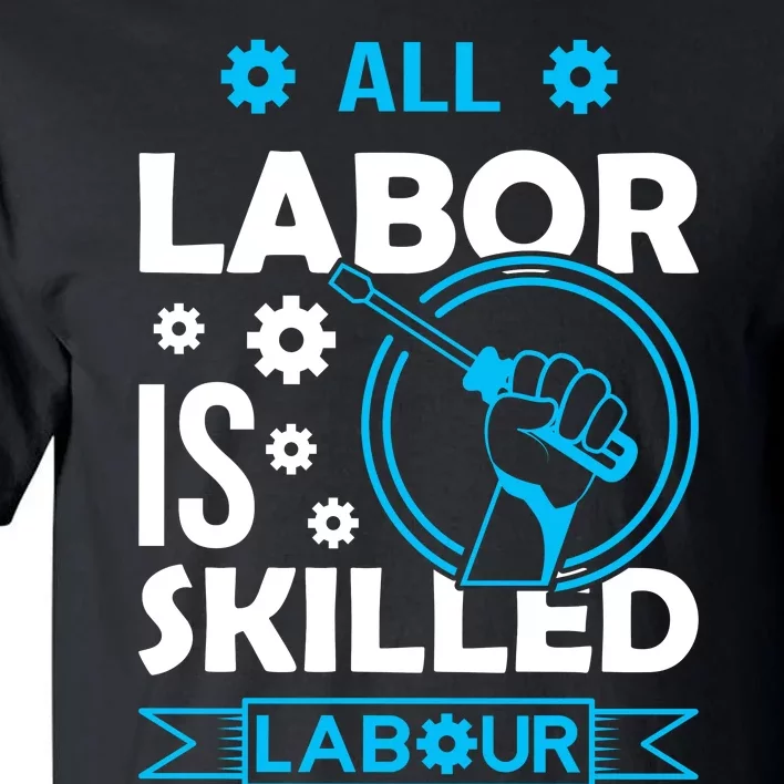 All Labor Is Skilled Labor Day 2024 Celebration Tall T-Shirt