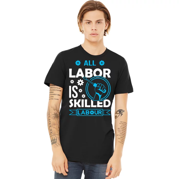 All Labor Is Skilled Labor Day 2024 Celebration Premium T-Shirt