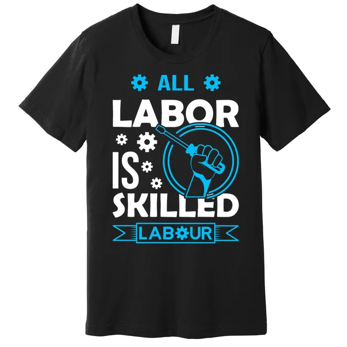 All Labor Is Skilled Labor Day 2024 Celebration Premium T-Shirt