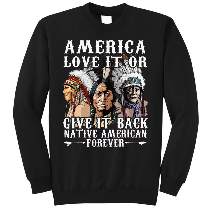 America Love It Or Give It Back Native American Forever Tall Sweatshirt