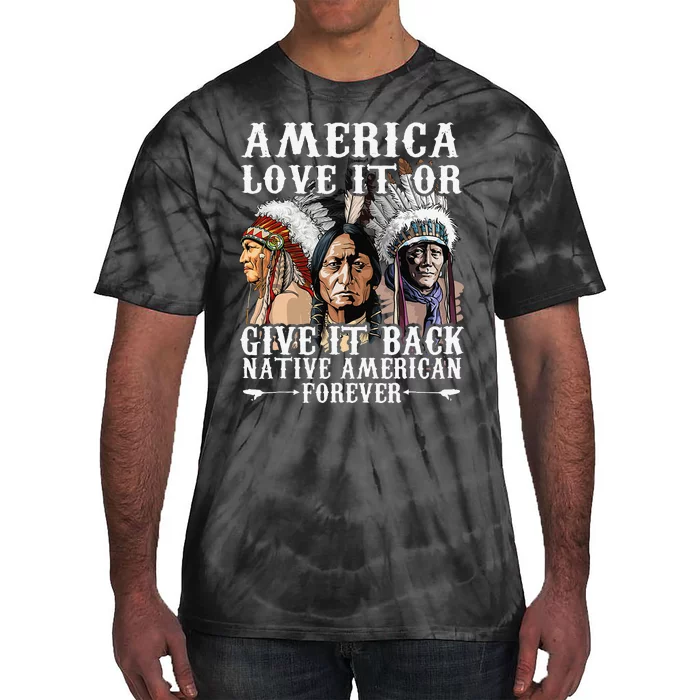 America Love It Or Give It Back Native American Forever Tie-Dye T-Shirt