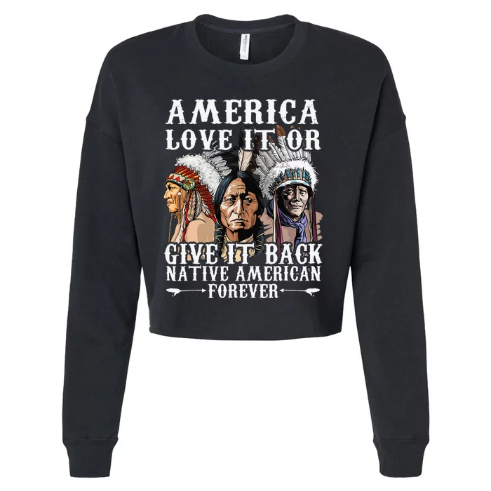 America Love It Or Give It Back Native American Forever Cropped Pullover Crew