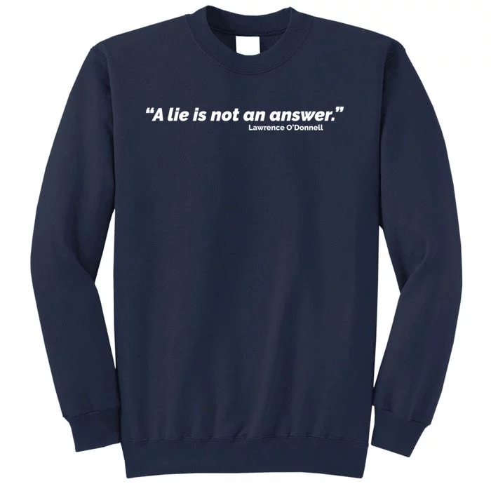 A Lie Is Not An Answer Tall Sweatshirt