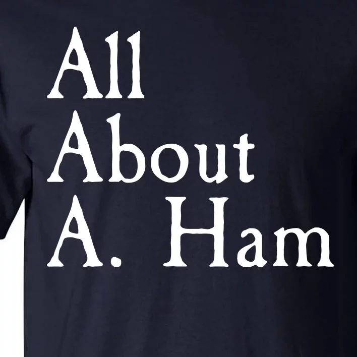 All About A. Ham Tall T-Shirt