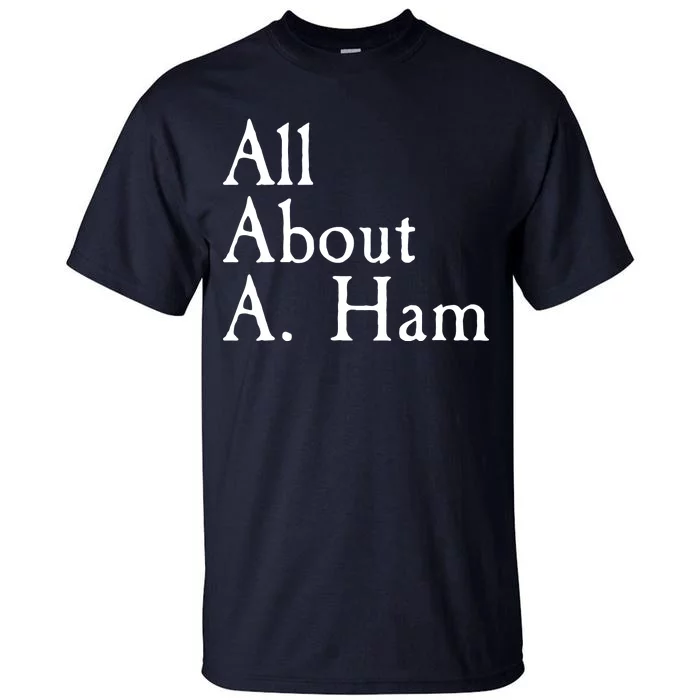 All About A. Ham Tall T-Shirt