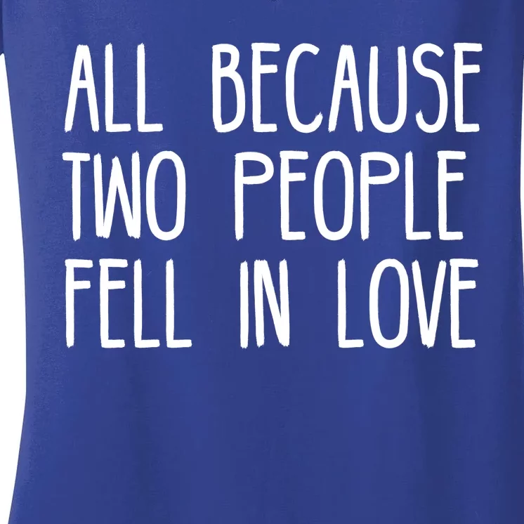 All Because Two People Fell in Love Women's V-Neck T-Shirt