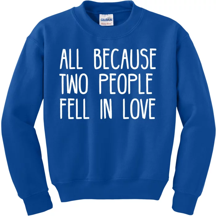 All Because Two People Fell in Love Kids Sweatshirt