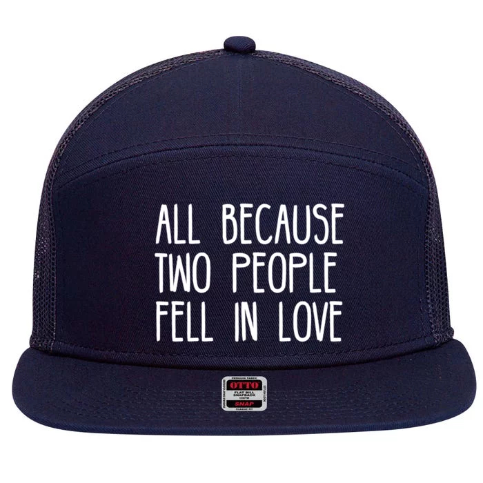 All Because Two People Fell in Love 7 Panel Mesh Trucker Snapback Hat