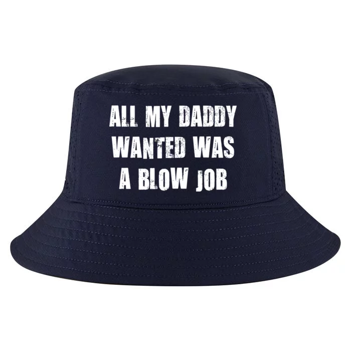 All Daddy Wanted Was A Blow Job Cool Comfort Performance Bucket Hat