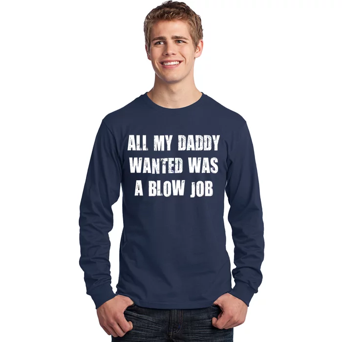 All Daddy Wanted Was A Blow Job Long Sleeve Shirt